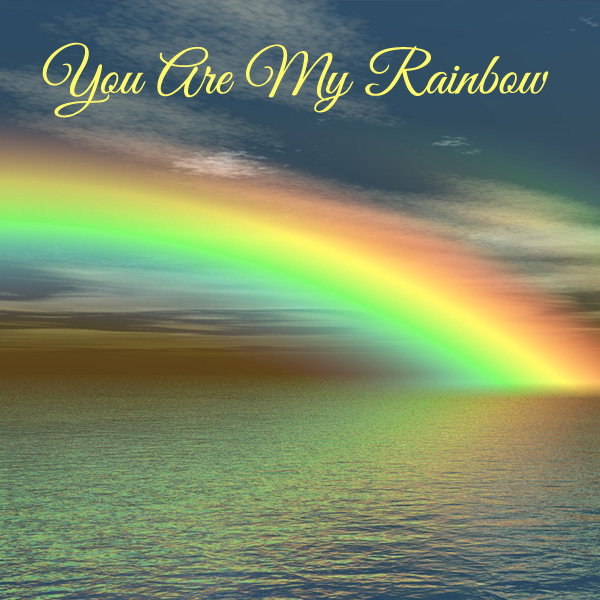 Your Are my Rainbow eine Liebeserklärung